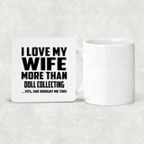 I Love My Wife More Than Doll Collecting - Drink Coaster