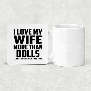 I Love My Wife More Than Dolls - Drink Coaster