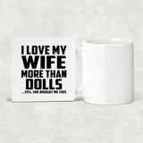 I Love My Wife More Than Dolls - Drink Coaster