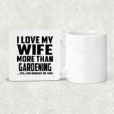 I Love My Wife More Than Gardening - Drink Coaster