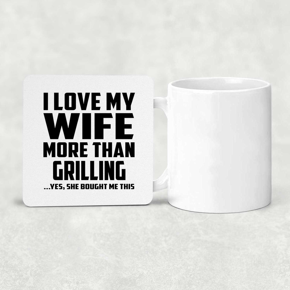 I Love My Wife More Than Grilling - Drink Coaster
