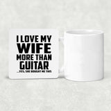 I Love My Wife More Than Guitar - Drink Coaster