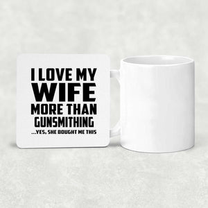 I Love My Wife More Than Gunsmithing - Drink Coaster