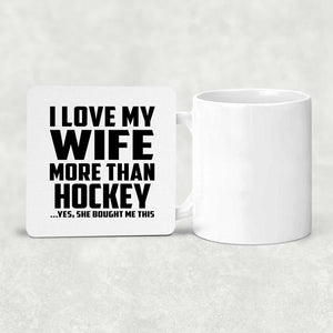 I Love My Wife More Than Hockey - Drink Coaster