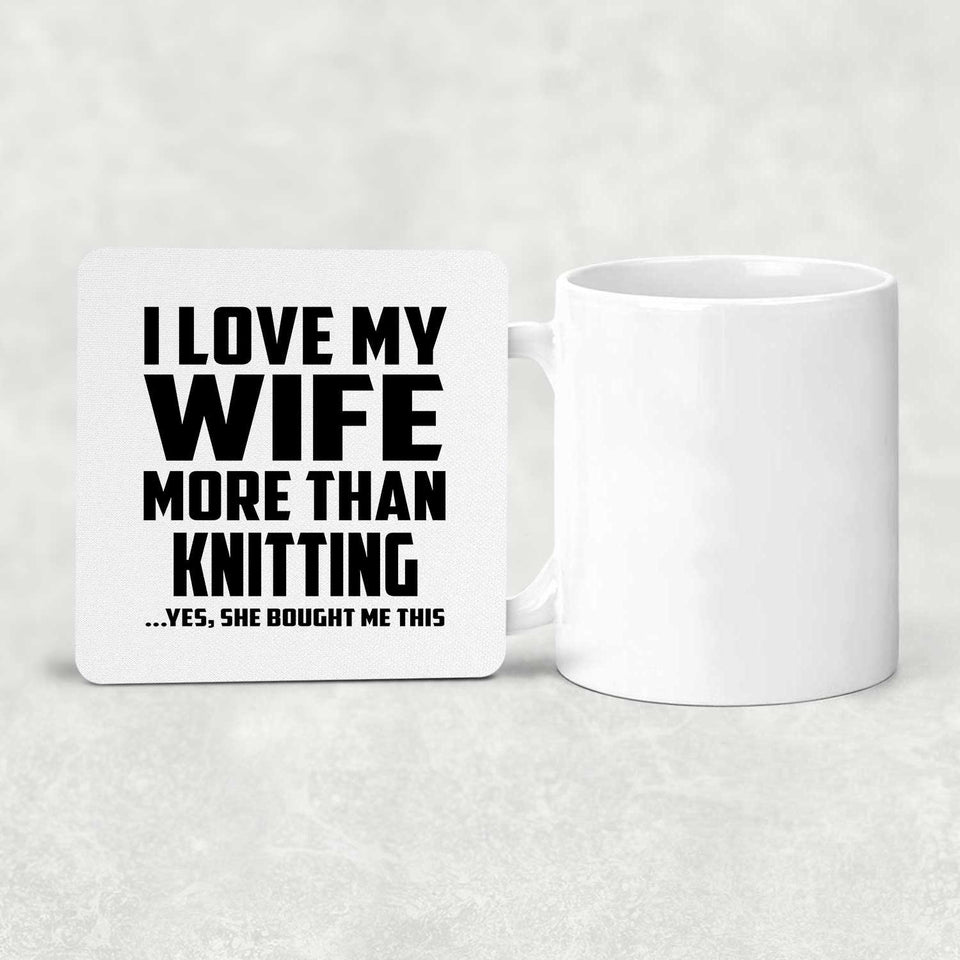 I Love My Wife More Than Knitting - Drink Coaster