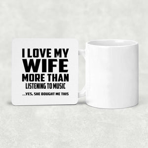 I Love My Wife More Than Listening to music - Drink Coaster