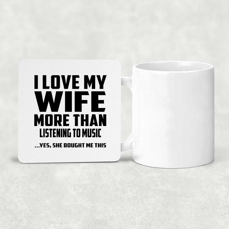I Love My Wife More Than Listening to music - Drink Coaster
