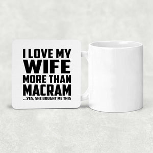 I Love My Wife More Than Macram - Drink Coaster