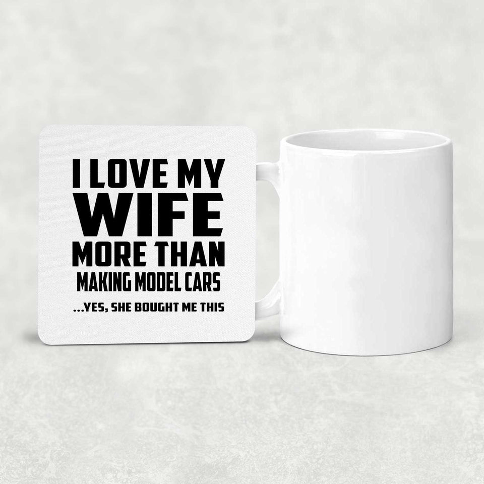 I Love My Wife More Than Making Model Cars - Drink Coaster