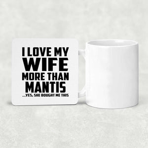 I Love My Wife More Than Mantis - Drink Coaster