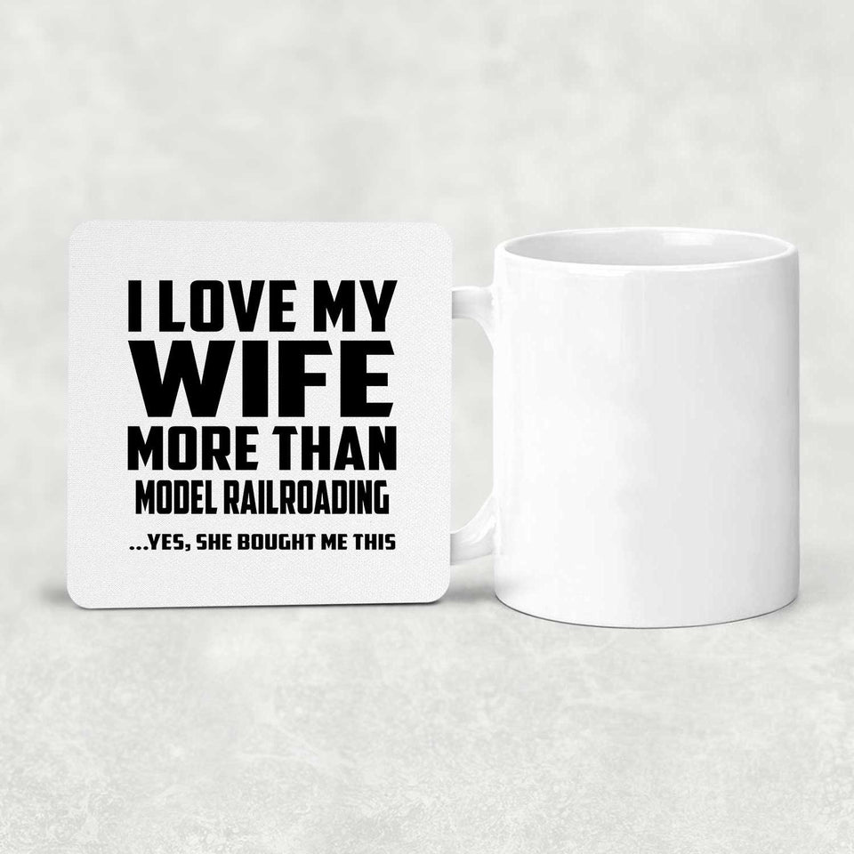 I Love My Wife More Than Model Railroading - Drink Coaster