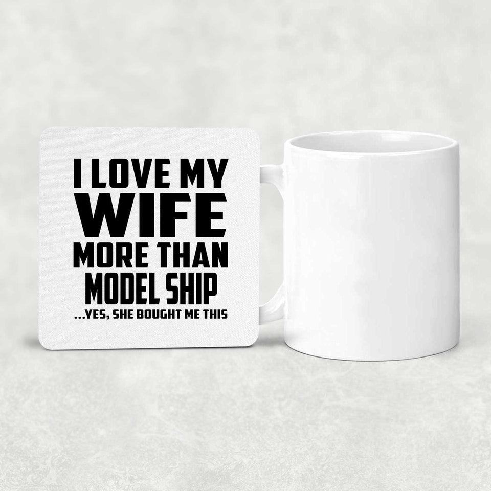 I Love My Wife More Than Model Ship - Drink Coaster