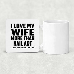 I Love My Wife More Than Nail Art - Drink Coaster