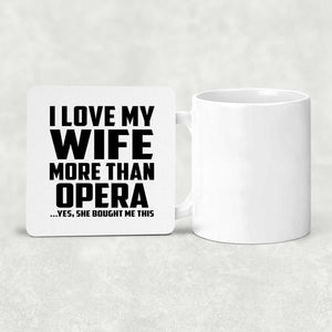 I Love My Wife More Than Opera - Drink Coaster
