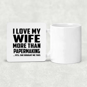 I Love My Wife More Than Papermaking - Drink Coaster