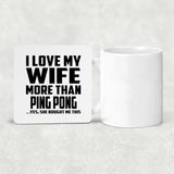 I Love My Wife More Than Ping Pong - Drink Coaster