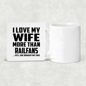I Love My Wife More Than Railfans - Drink Coaster