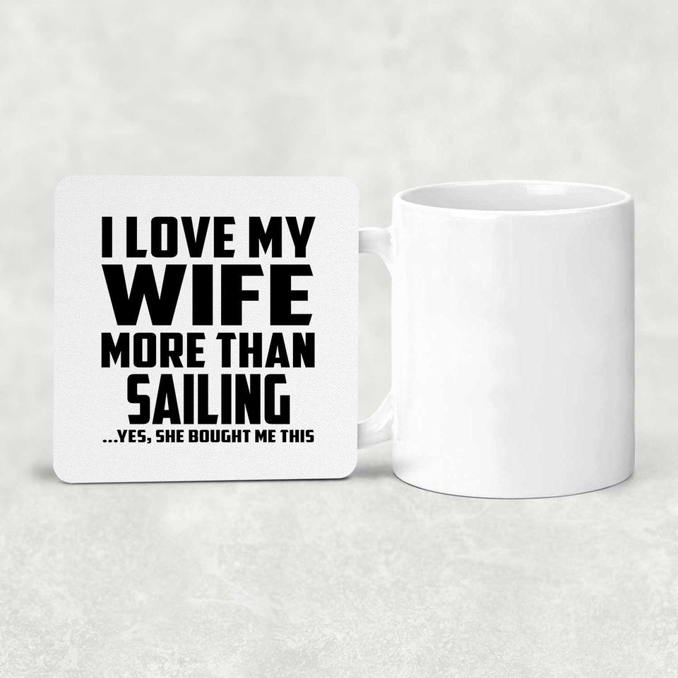 I Love My Wife More Than Sailing - Drink Coaster