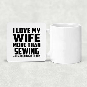I Love My Wife More Than Sewing - Drink Coaster