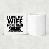 I Love My Wife More Than Singing - Drink Coaster