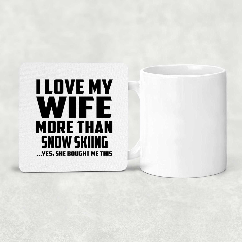 I Love My Wife More Than Snow Skiing - Drink Coaster
