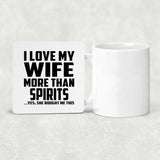 I Love My Wife More Than Spirits - Drink Coaster