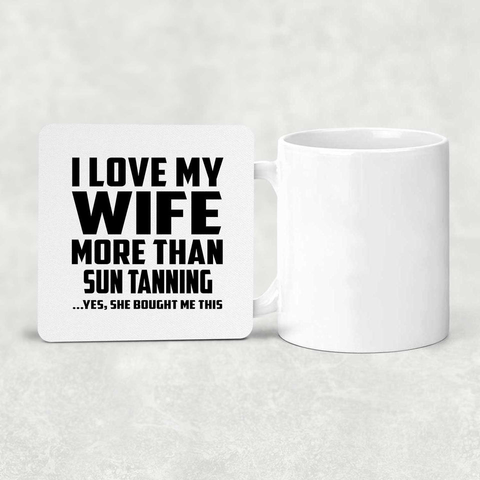 I Love My Wife More Than Sun tanning - Drink Coaster