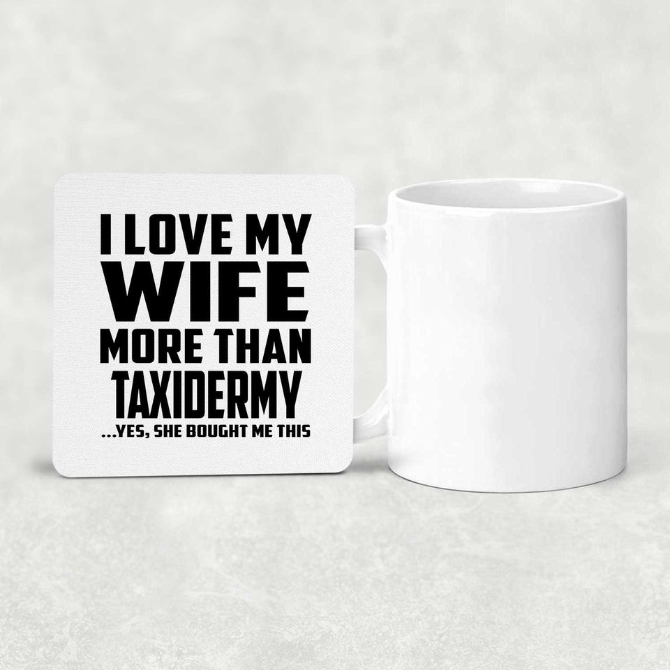 I Love My Wife More Than Taxidermy - Drink Coaster