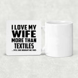 I Love My Wife More Than Textiles - Drink Coaster