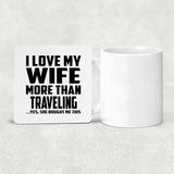 I Love My Wife More Than Traveling - Drink Coaster