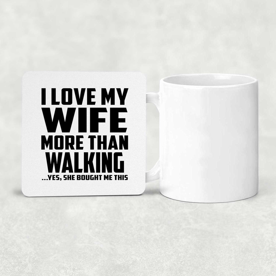 I Love My Wife More Than Walking - Drink Coaster