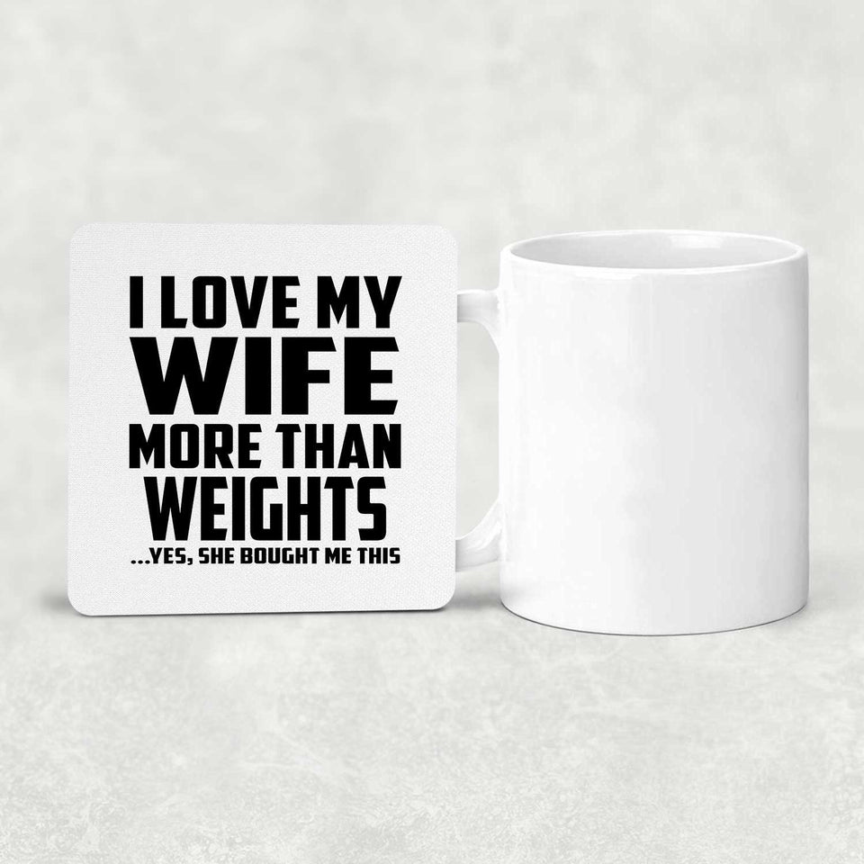 I Love My Wife More Than Weights - Drink Coaster