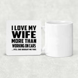 I Love My Wife More Than Working on cars - Drink Coaster