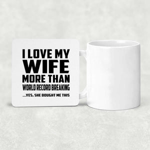 I Love My Wife More Than World Record Breaking - Drink Coaster
