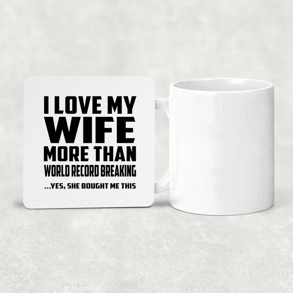 I Love My Wife More Than World Record Breaking - Drink Coaster