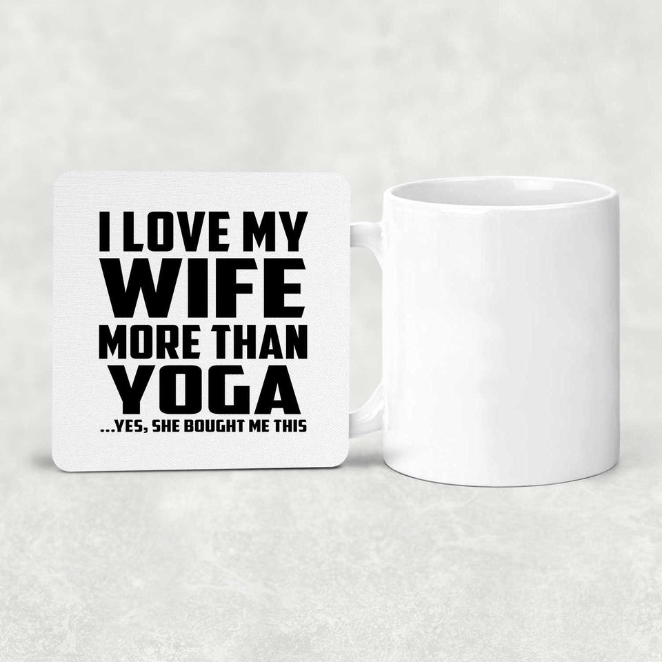 I Love My Wife More Than Yoga - Drink Coaster
