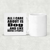 All I Care About Is Dog - Drink Coaster