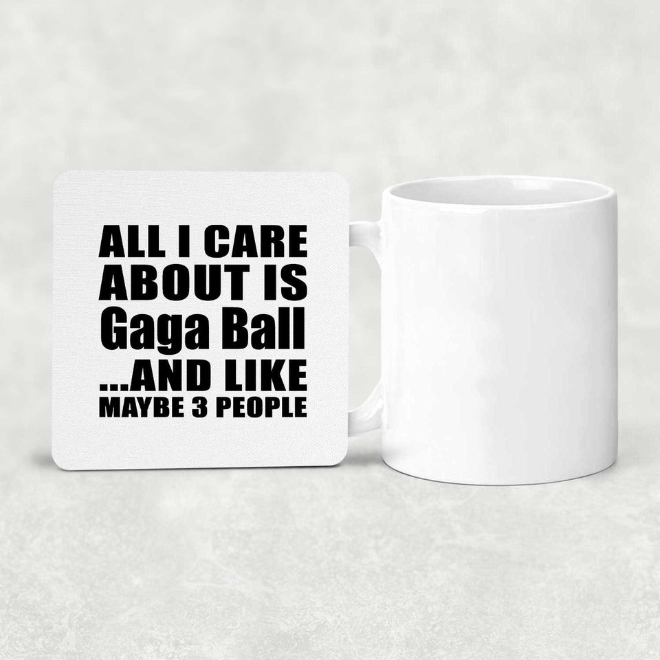 All I Care About Is Gaga Ball - Drink Coaster