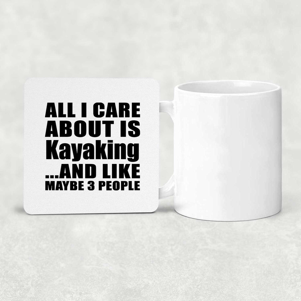 All I Care About Is Kayaking - Drink Coaster