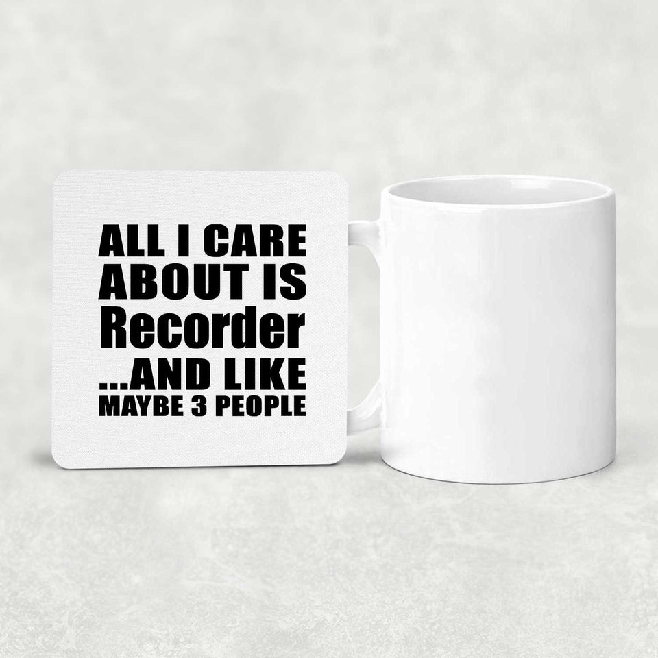 All I Care About Is Recorder - Drink Coaster