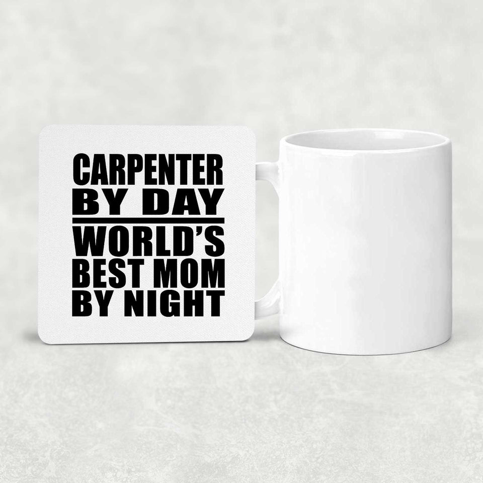 Carpenter By Day World's Best Mom By Night - Drink Coaster