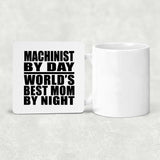 Machinist By Day World's Best Mom By Night - Drink Coaster