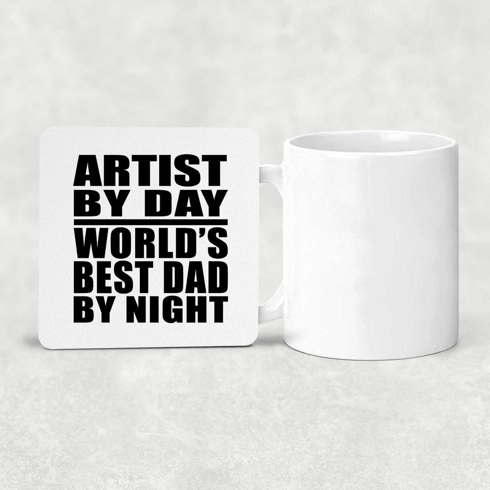 Artist By Day World's Best Dad By Night - Drink Coaster