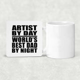 Artist By Day World's Best Dad By Night - Drink Coaster
