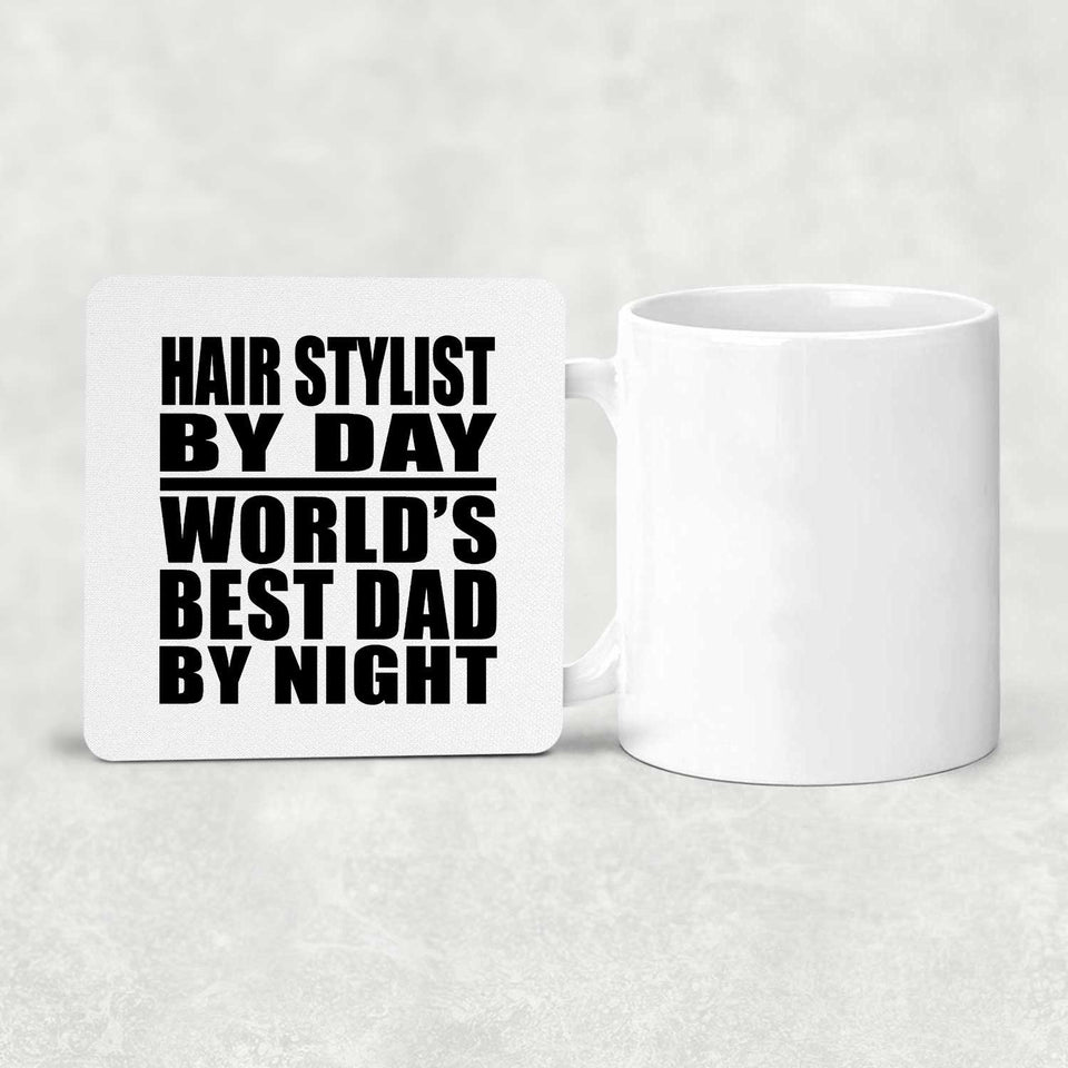 Hair Stylist By Day World's Best Dad By Night - Drink Coaster