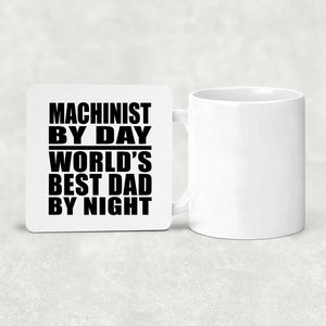 Machinist By Day World's Best Dad By Night - Drink Coaster