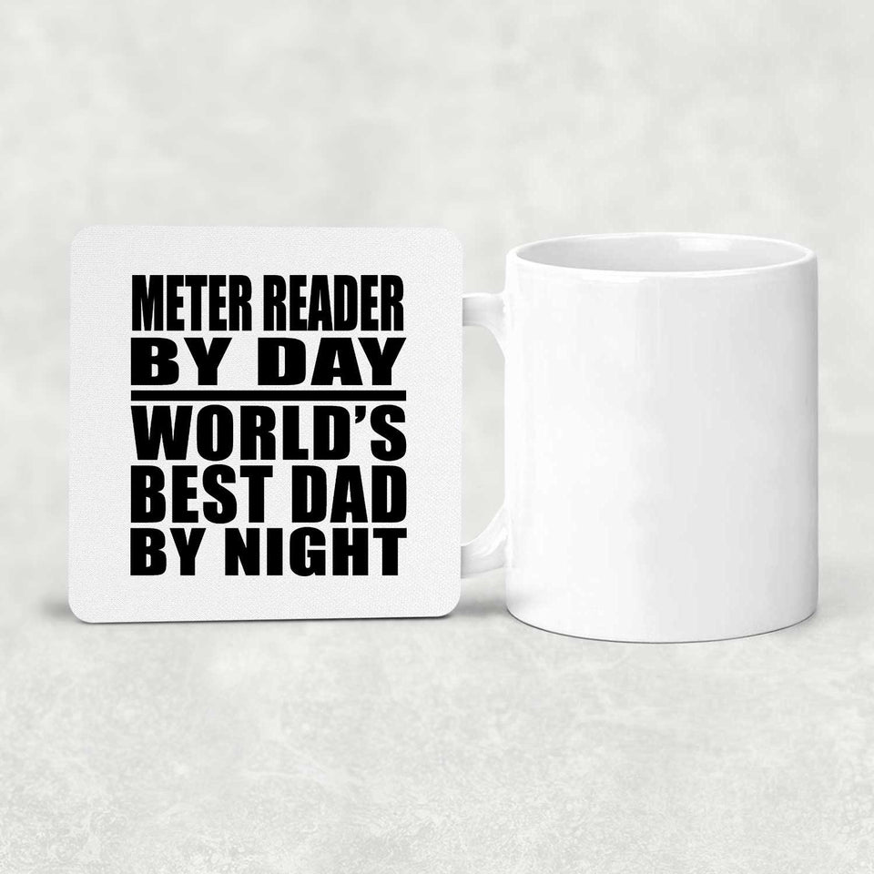 Meter Reader By Day World's Best Dad By Night - Drink Coaster