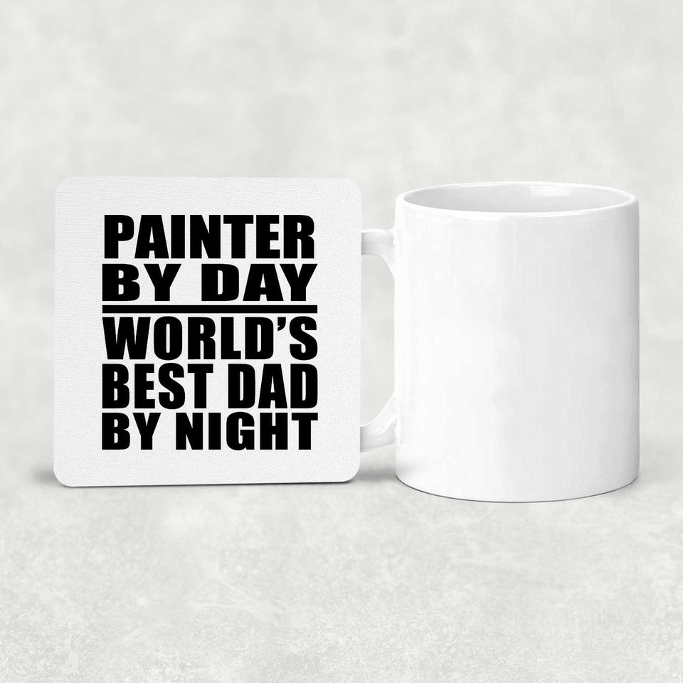 Painter By Day World's Best Dad By Night - Drink Coaster
