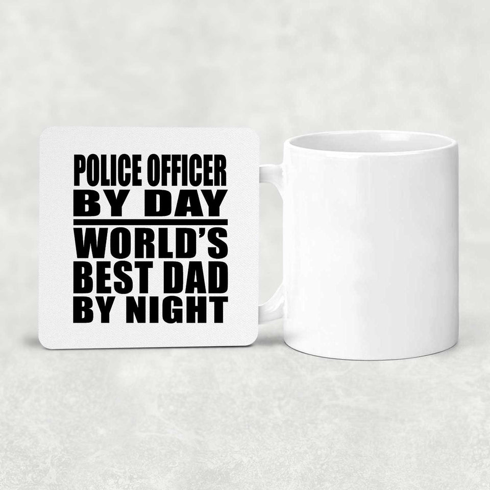 Police Officer By Day World's Best Dad By Night - Drink Coaster