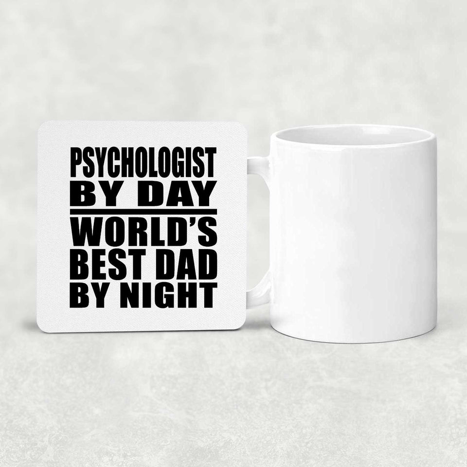 Psychologist By Day World's Best Dad By Night - Drink Coaster